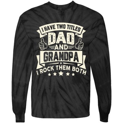 I Have Two Titles Dad And Grandpa Funny Father Day Grandpa Tie-Dye Long Sleeve Shirt