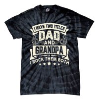 I Have Two Titles Dad And Grandpa Funny Father Day Grandpa Tie-Dye T-Shirt