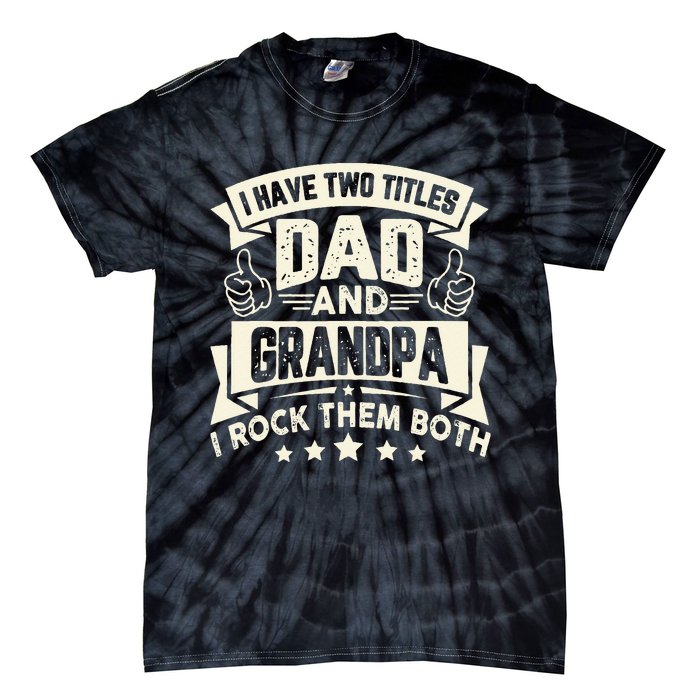 I Have Two Titles Dad And Grandpa Funny Father Day Grandpa Tie-Dye T-Shirt