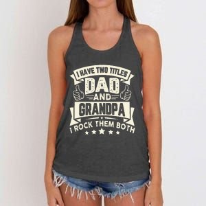 I Have Two Titles Dad And Grandpa Funny Father Day Grandpa Women's Knotted Racerback Tank