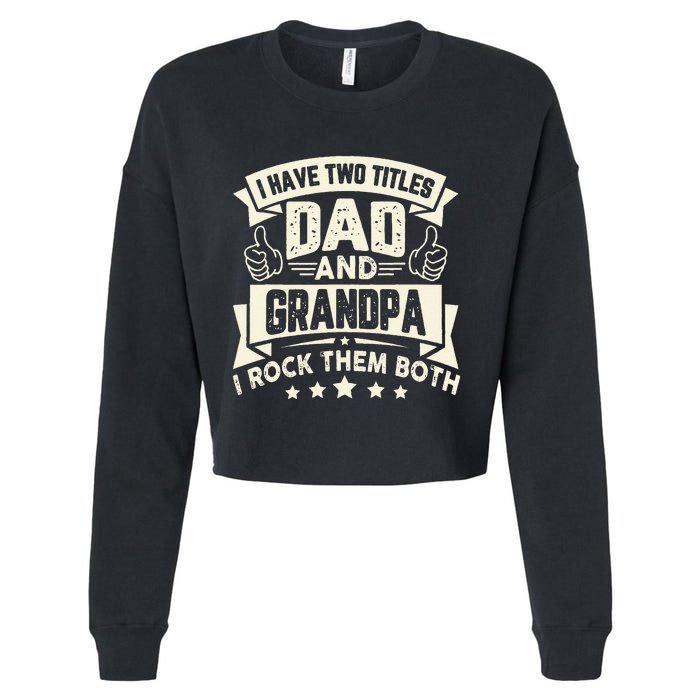 I Have Two Titles Dad And Grandpa Funny Father Day Grandpa Cropped Pullover Crew