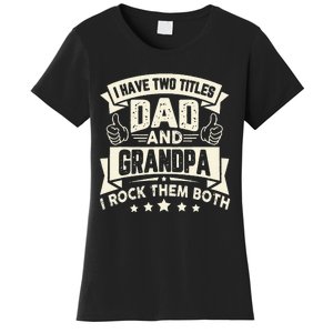 I Have Two Titles Dad And Grandpa Funny Father Day Grandpa Women's T-Shirt