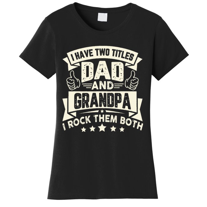 I Have Two Titles Dad And Grandpa Funny Father Day Grandpa Women's T-Shirt