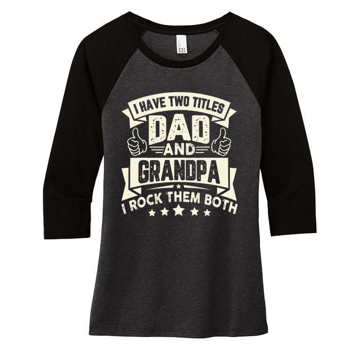 I Have Two Titles Dad And Grandpa Funny Father Day Grandpa Women's Tri-Blend 3/4-Sleeve Raglan Shirt