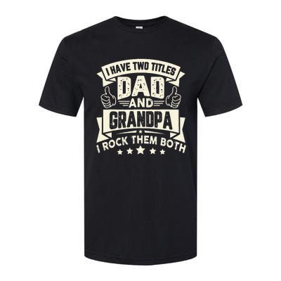 I Have Two Titles Dad And Grandpa Funny Father Day Grandpa Softstyle CVC T-Shirt