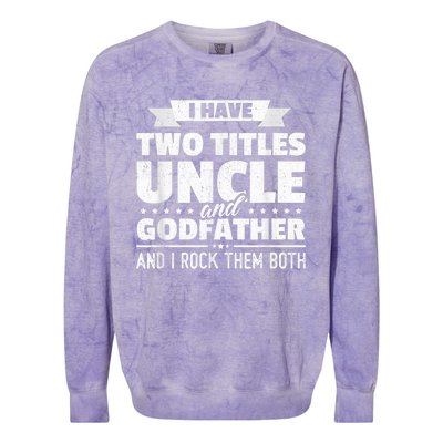  I Have Two Titles Uncle And Godfather Father's Day Gift Colorblast Crewneck Sweatshirt