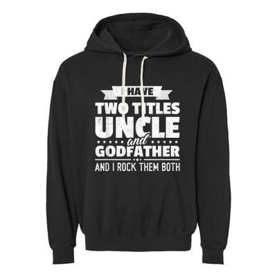  I Have Two Titles Uncle And Godfather Father's Day Gift Garment-Dyed Fleece Hoodie