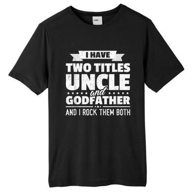  I Have Two Titles Uncle And Godfather Father's Day Gift Tall Fusion ChromaSoft Performance T-Shirt