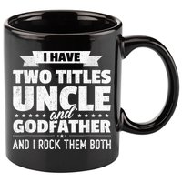 I Have Two Titles Uncle And Godfather Father's Day Gift 11oz C Handle Ceramic Mug