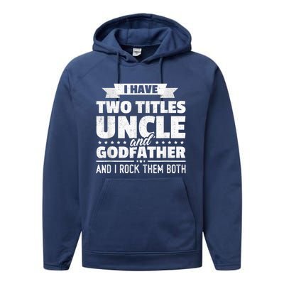  I Have Two Titles Uncle And Godfather Father's Day Gift Performance Fleece Hoodie