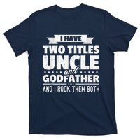  I Have Two Titles Uncle And Godfather Father's Day Gift T-Shirt