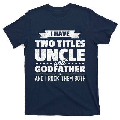  I Have Two Titles Uncle And Godfather Father's Day Gift T-Shirt