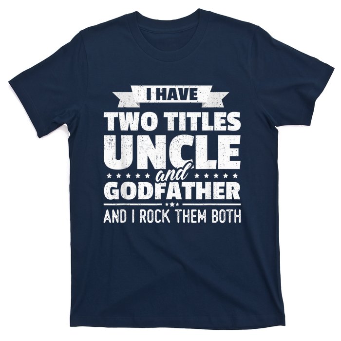  I Have Two Titles Uncle And Godfather Father's Day Gift T-Shirt