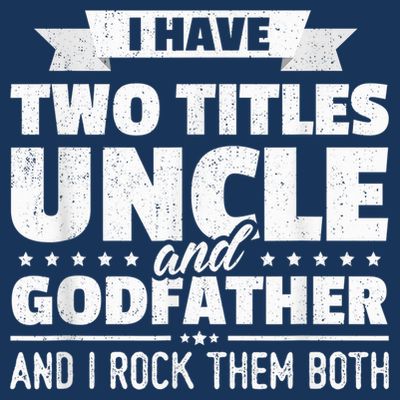  I Have Two Titles Uncle And Godfather Father's Day Gift T-Shirt