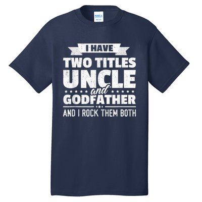  I Have Two Titles Uncle And Godfather Father's Day Gift Tall T-Shirt