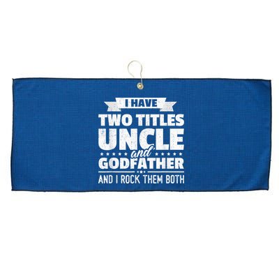  I Have Two Titles Uncle And Godfather Father's Day Gift Large Microfiber Waffle Golf Towel
