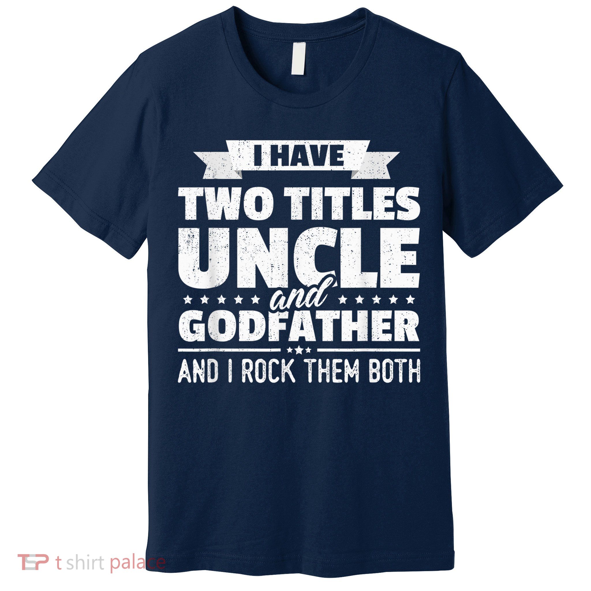  I Have Two Titles Uncle And Godfather Father's Day Gift Premium T-Shirt