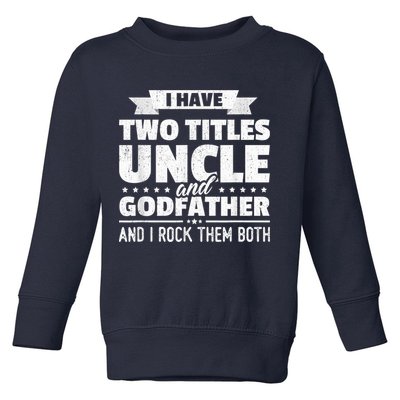  I Have Two Titles Uncle And Godfather Father's Day Gift Toddler Sweatshirt