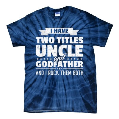  I Have Two Titles Uncle And Godfather Father's Day Gift Tie-Dye T-Shirt