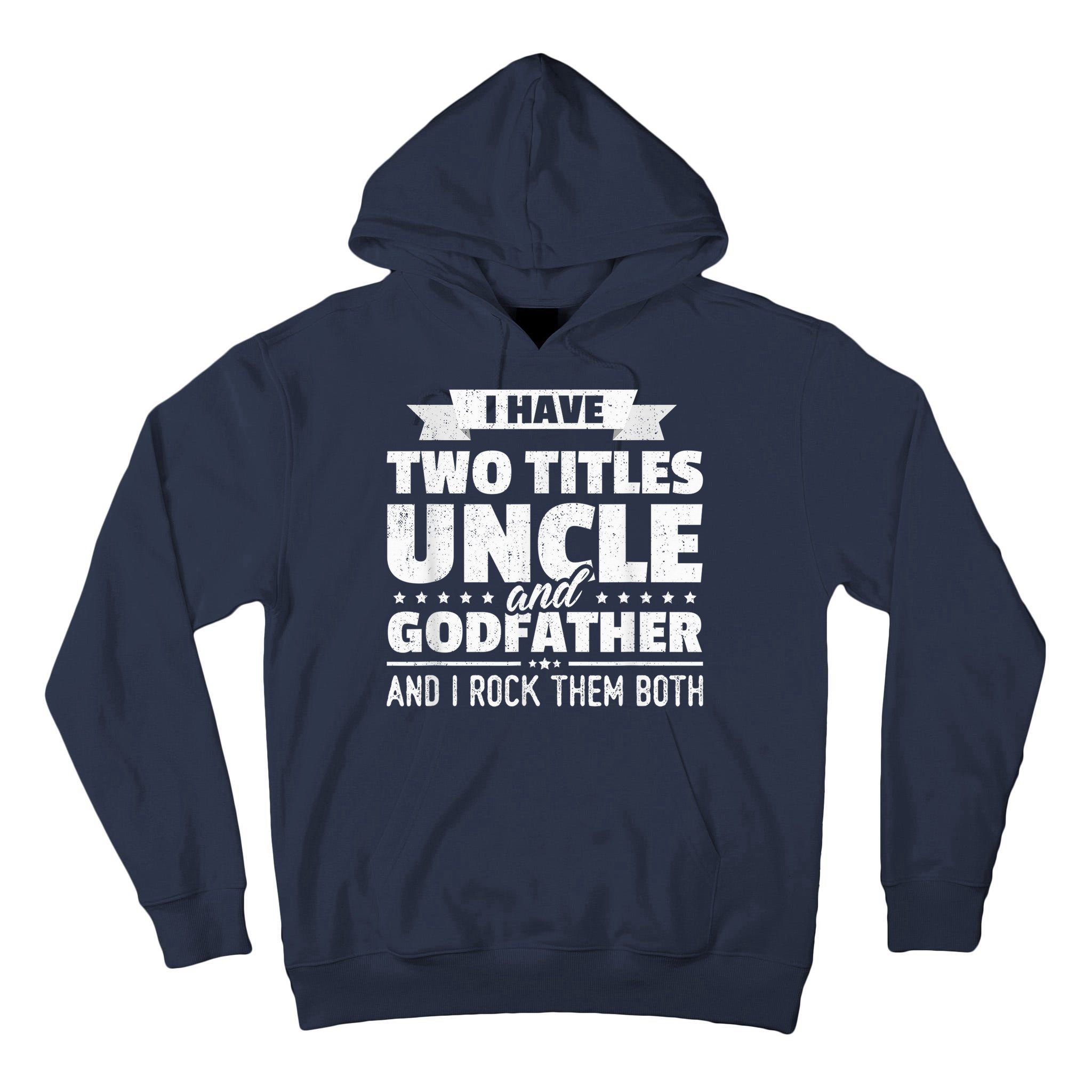  I Have Two Titles Uncle And Godfather Father's Day Gift Tall Hoodie