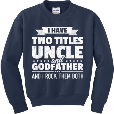 I Have Two Titles Uncle And Godfather Father's Day Gift Kids Sweatshirt