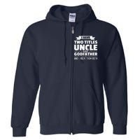  I Have Two Titles Uncle And Godfather Father's Day Gift Full Zip Hoodie