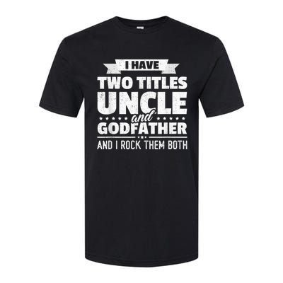  I Have Two Titles Uncle And Godfather Father's Day Gift Softstyle CVC T-Shirt