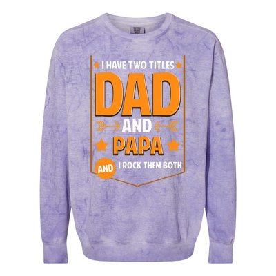 I Have Two Titles Dad And Papa Gifts Papa Fathers Day Colorblast Crewneck Sweatshirt