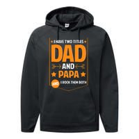 I Have Two Titles Dad And Papa Gifts Papa Fathers Day Performance Fleece Hoodie