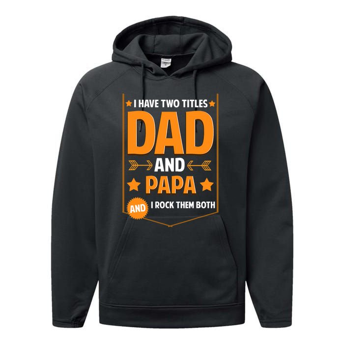 I Have Two Titles Dad And Papa Gifts Papa Fathers Day Performance Fleece Hoodie