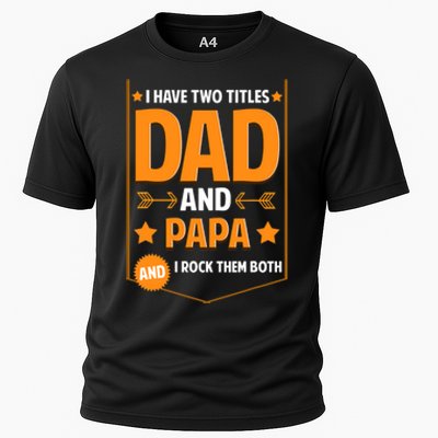 I Have Two Titles Dad And Papa Gifts Papa Fathers Day Cooling Performance Crew T-Shirt