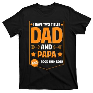 I Have Two Titles Dad And Papa Gifts Papa Fathers Day T-Shirt