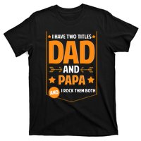 I Have Two Titles Dad And Papa Gifts Papa Fathers Day T-Shirt