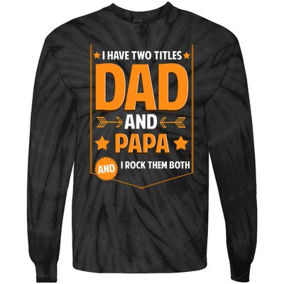 I Have Two Titles Dad And Papa Gifts Papa Fathers Day Tie-Dye Long Sleeve Shirt