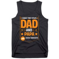 I Have Two Titles Dad And Papa Gifts Papa Fathers Day Tank Top