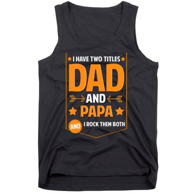 I Have Two Titles Dad And Papa Gifts Papa Fathers Day Tank Top