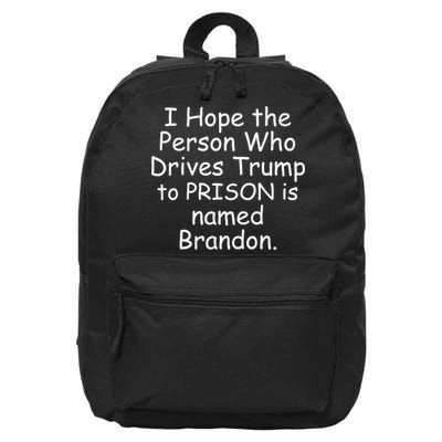 I Hope The Person Who Drives Trump To Prison Named Brandon 16 in Basic Backpack