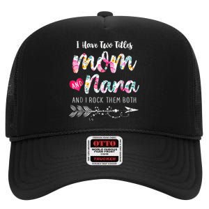 I Have Two Titles Mom And Nana Floral High Crown Mesh Back Trucker Hat