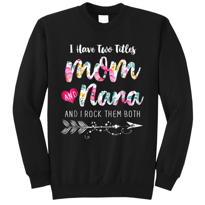 I Have Two Titles Mom And Nana Floral Sweatshirt