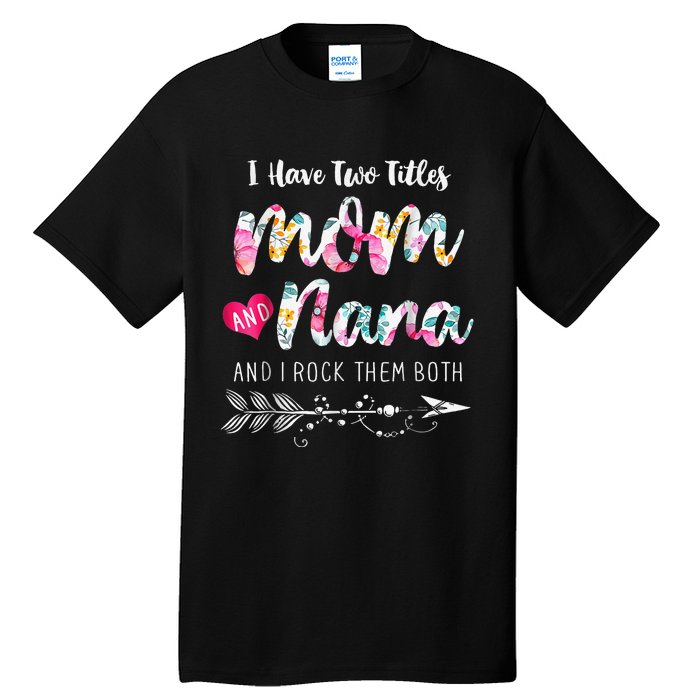 I Have Two Titles Mom And Nana Floral Tall T-Shirt