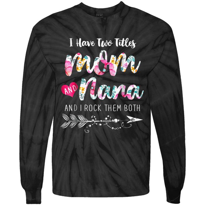 I Have Two Titles Mom And Nana Floral Tie-Dye Long Sleeve Shirt