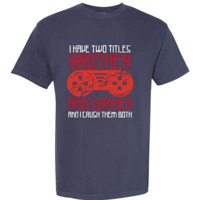 I Have Two Titles Brother And Gamer Gaming Boy Garment-Dyed Heavyweight T-Shirt