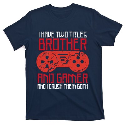 I Have Two Titles Brother And Gamer Gaming Boy T-Shirt