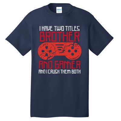 I Have Two Titles Brother And Gamer Gaming Boy Tall T-Shirt