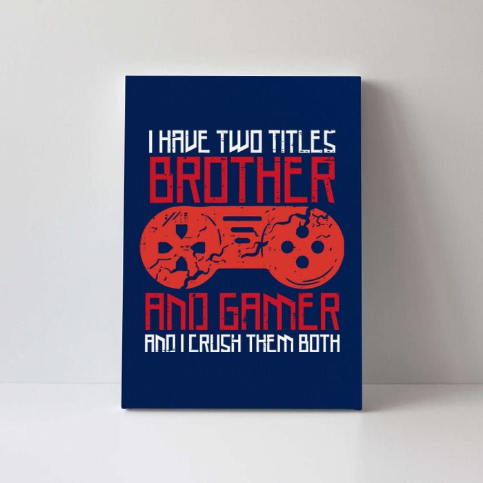 I Have Two Titles Brother And Gamer Gaming Boy Canvas