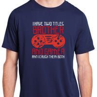 I Have Two Titles Brother And Gamer Gaming Boy Adult ChromaSoft Performance T-Shirt