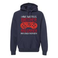 I Have Two Titles Brother And Gamer Gaming Boy Premium Hoodie