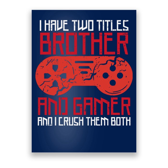 I Have Two Titles Brother And Gamer Gaming Boy Poster