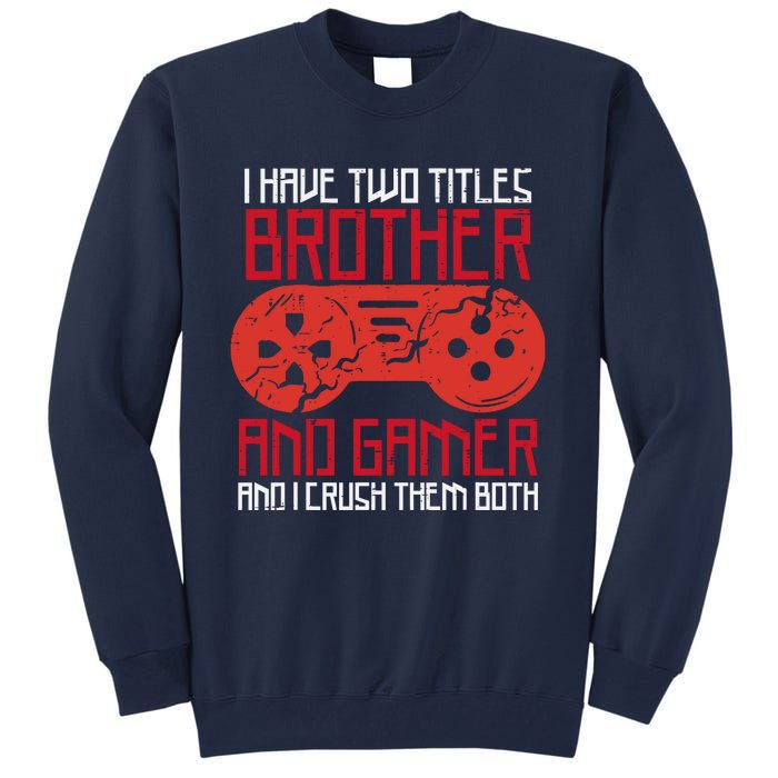 I Have Two Titles Brother And Gamer Gaming Boy Tall Sweatshirt