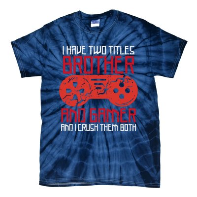 I Have Two Titles Brother And Gamer Gaming Boy Tie-Dye T-Shirt